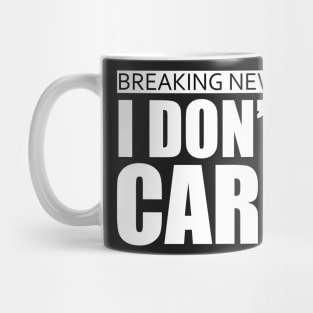 breaking news i dont care Mug